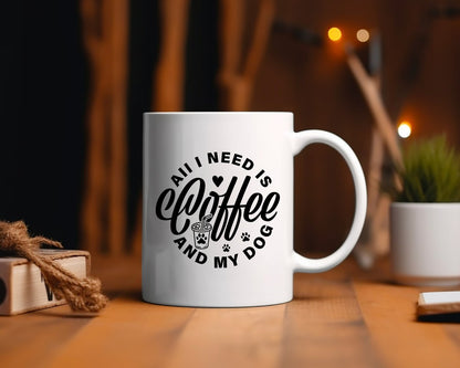 All I Need Is Coffee And My Dog Coffee Mug