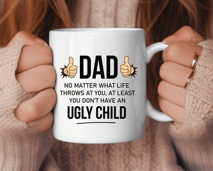 At Least You Don't Have An Ugly Child Dad Coffee Mug