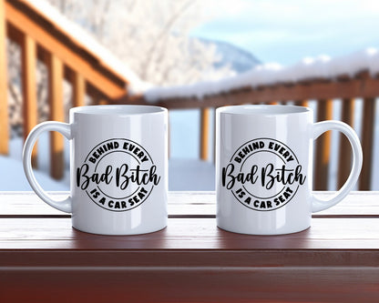 Behind Every Bad Bitch Is A Car Seat Mom Coffee Mug