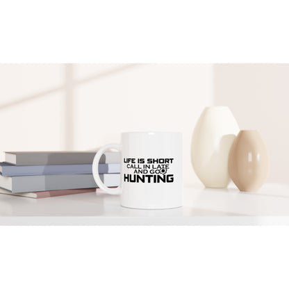 Life Is Short Call In Late And Go Hunting Coffee Mug