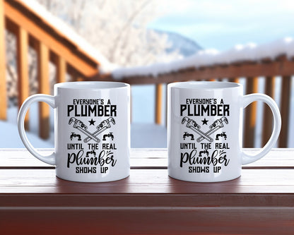 Everyone's A Plumber Until The Real Shows Up Plumber Coffee Mug