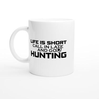 Life Is Short Call In Late And Go Hunting Coffee Mug