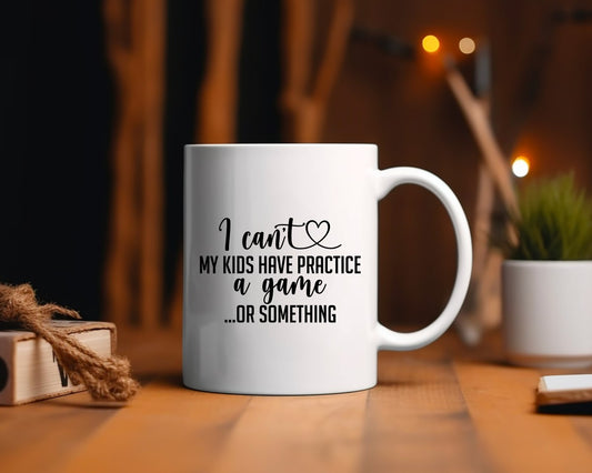 I Can't My Kids Have Practice A Game Or Something Mom Coffee Mug