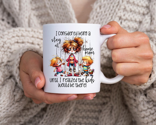 I Considered Being A Stay At Home Mom Coffee Mug