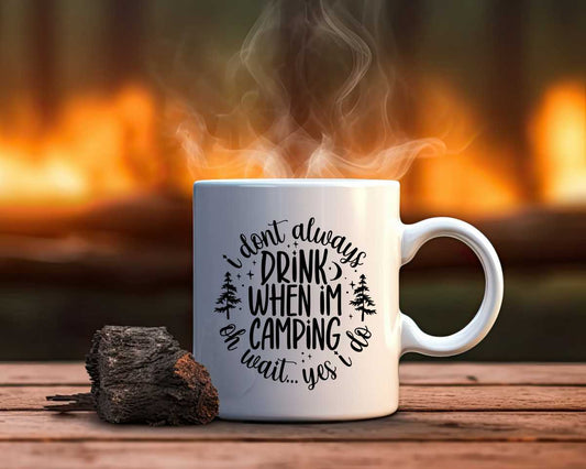 I Don't Always Drink Camping Coffee Mug