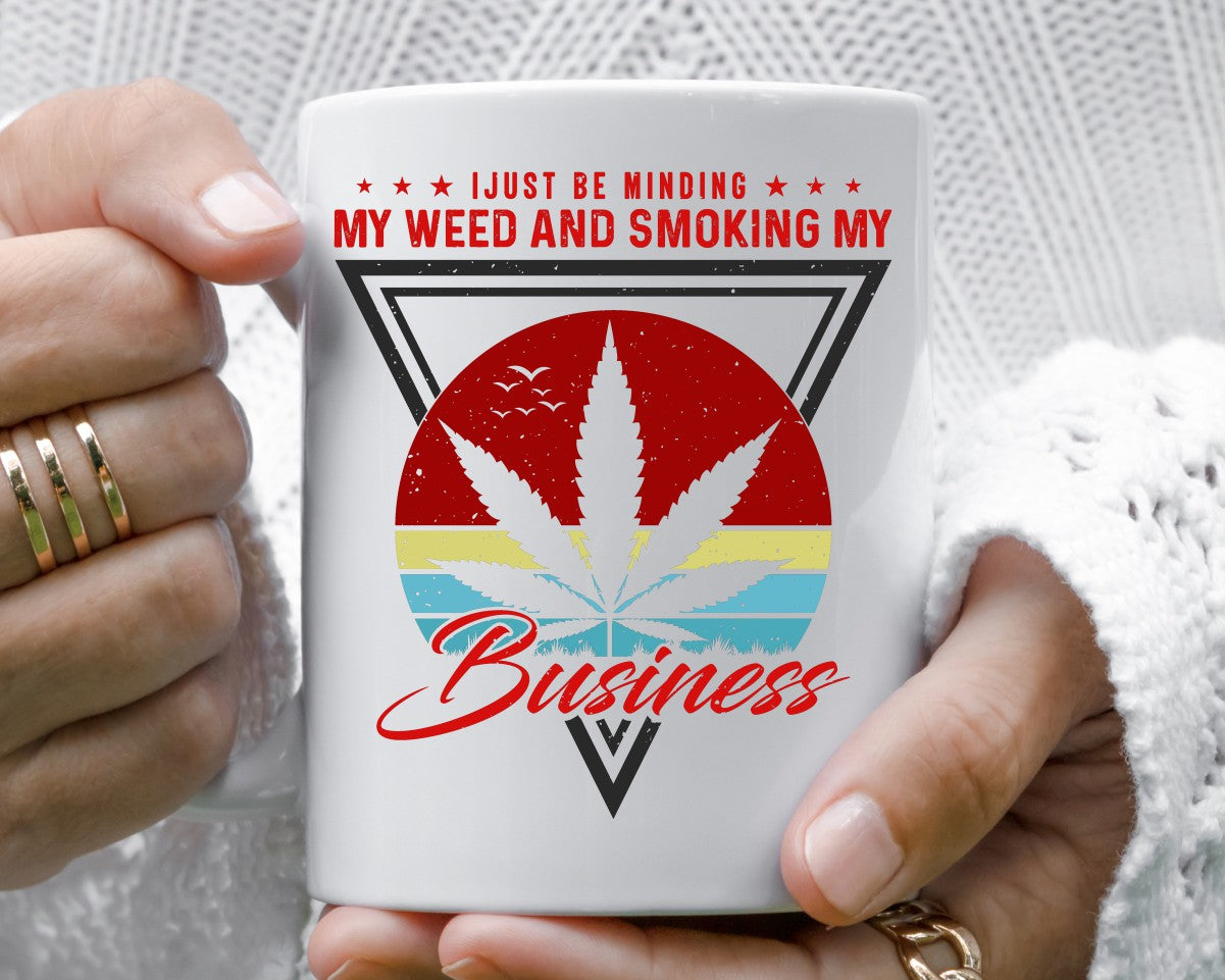 I Just Be Minding My Weed Marijuana Weed Coffee Mugs