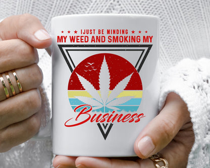 I Just Be Minding My Weed Marijuana Weed Coffee Mugs