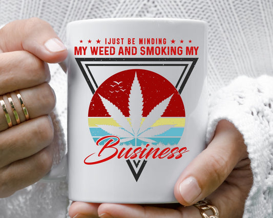 I Just Be Minding My Weed Marijuana Weed Coffee Mugs