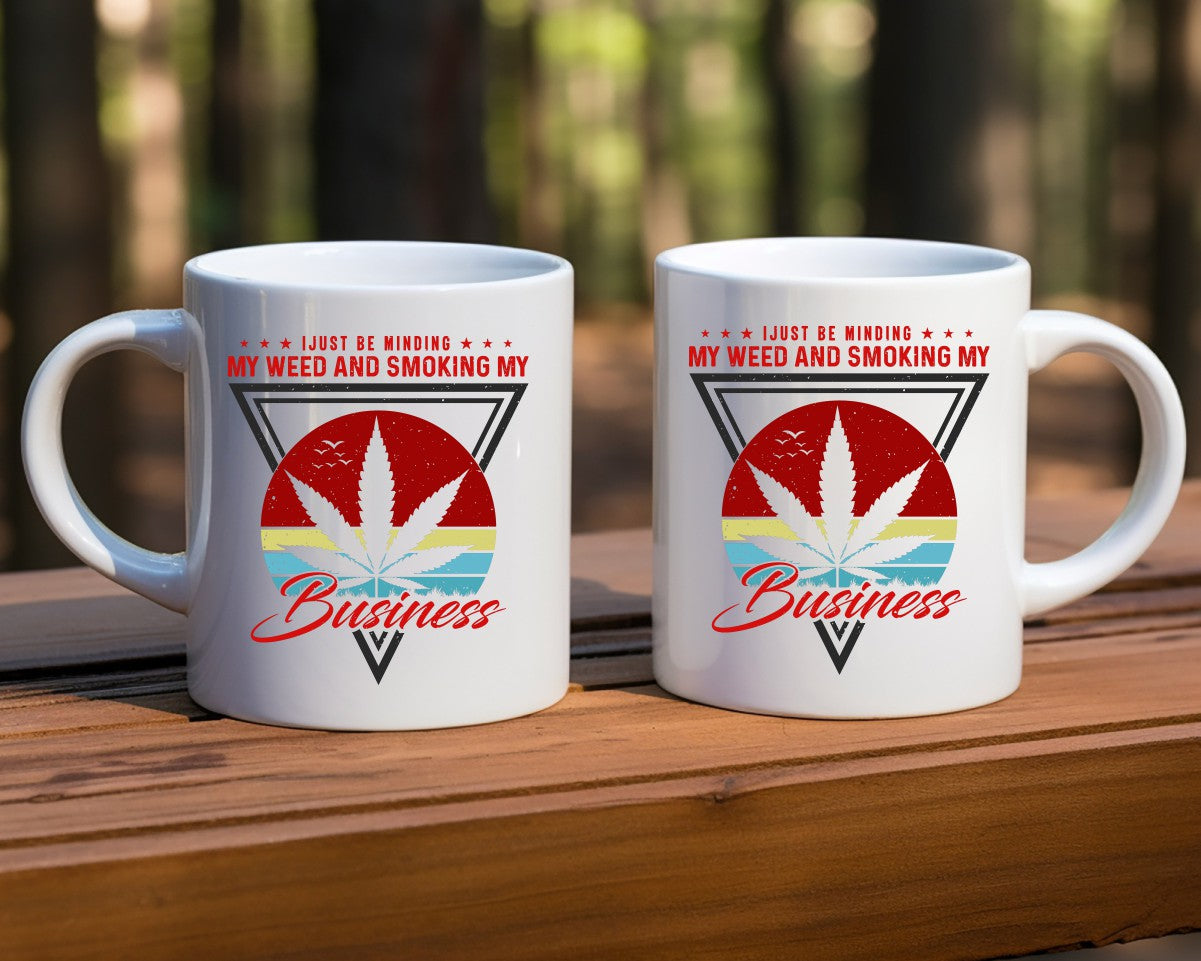 I Just Be Minding My Weed Marijuana Weed Coffee Mugs
