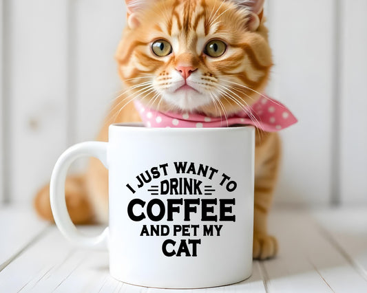 I Just Want To Drink Coffee And Pet My Cat Saying, Quote Coffee Mug