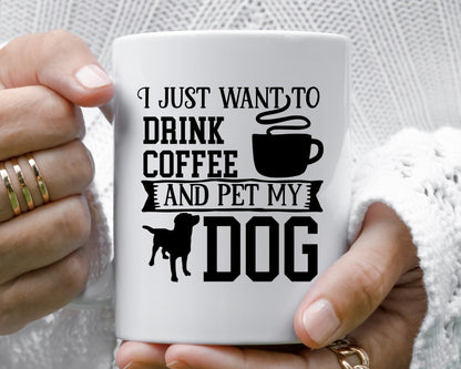 I Just Want To Drink Coffee And Pet My Dog Saying, Quote Coffee Mug