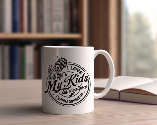 I Love My Kids But Sometimes I Wanna Square Up Mom Coffee Mug
