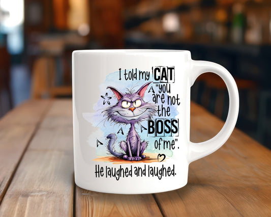 I Told My Cat You Are Not The Boss Of Me Cat Saying, Quote Coffee Mug