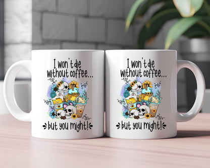 I Won't Die Without Coffee But You Might Coffee Themed Coffee Mug
