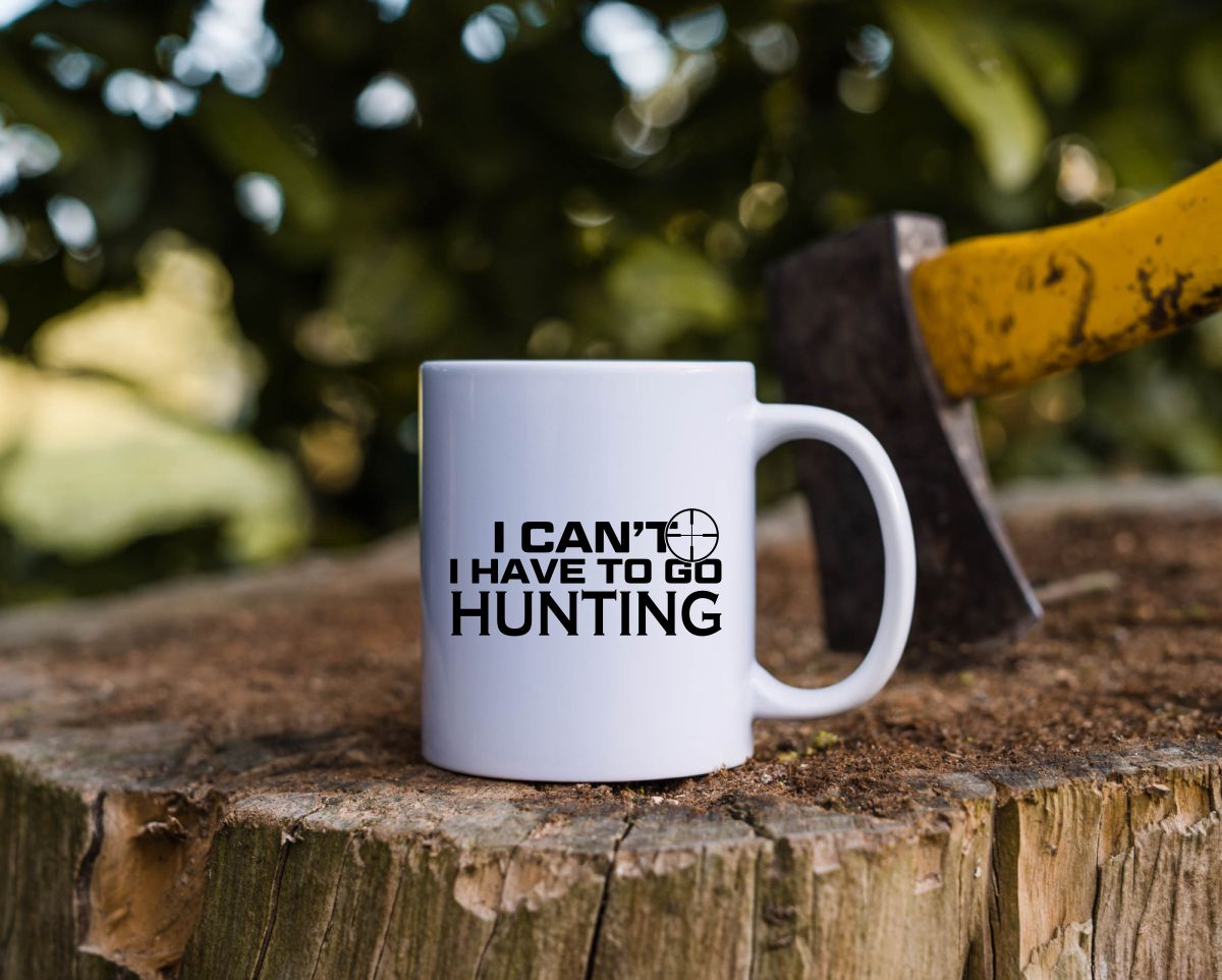 I Can't I Have To Go Hunting Coffee Mug