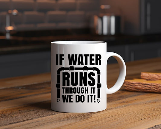 If Water Runs Through It We Do it! Plumber Coffee Mug