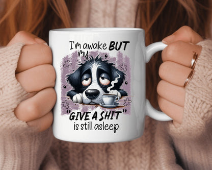 I'm Awake But My Give A Shit Is Still Broken Coffee Themed Coffee Mug