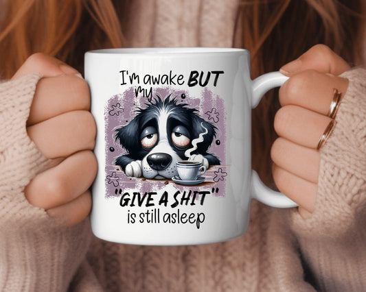 I'm Awake But My Give A Shit Is Still Broken Coffee Themed Coffee Mug