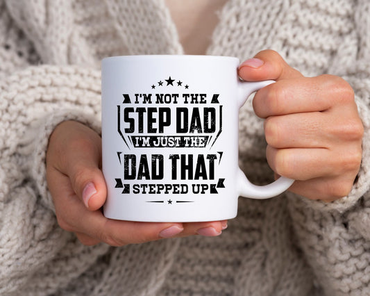 I'm Not The Stepdad I'm Just The Dad That Stepped up Dad Coffee Mug