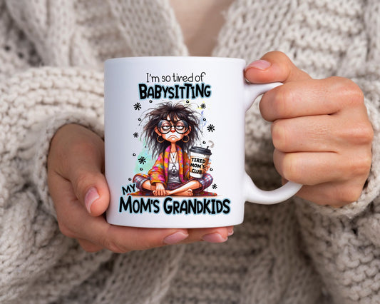 I'm So Tired Of Babysitting Mom Coffee Mug