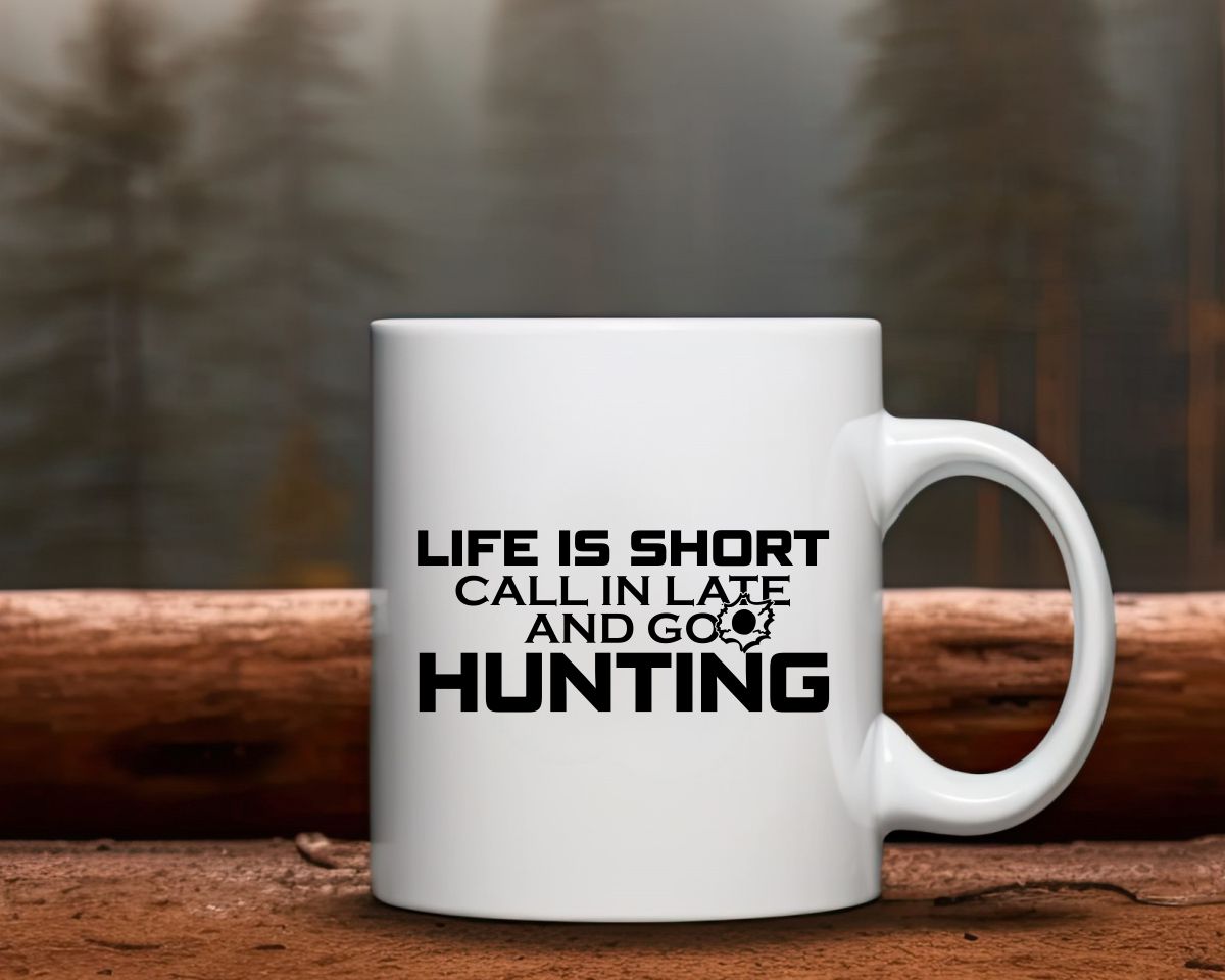 Life Is Short Call In Late And Go Hunting Coffee Mug