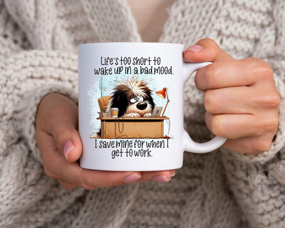Life's Too Short To Wake Up In A Bad Mood Office Work Humor Coffee Mug