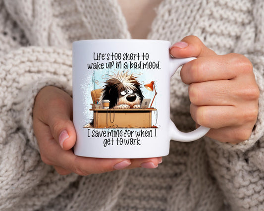 Life's Too Short To Wake Up In A Bad Mood Office Work Humor Coffee Mug