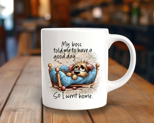 My Boss Told Me To Have A Good Day Office Work Humor Coffee Mug