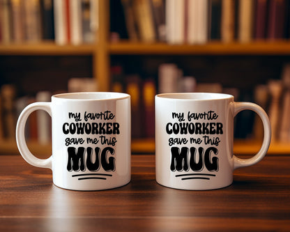 My Favorite Coworker Gave Me This Mug Office Work Humor Coffee Mug