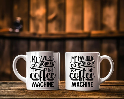 My Favorite Coworker Is The Coffee Machine Office Work Humor Coffee Mug