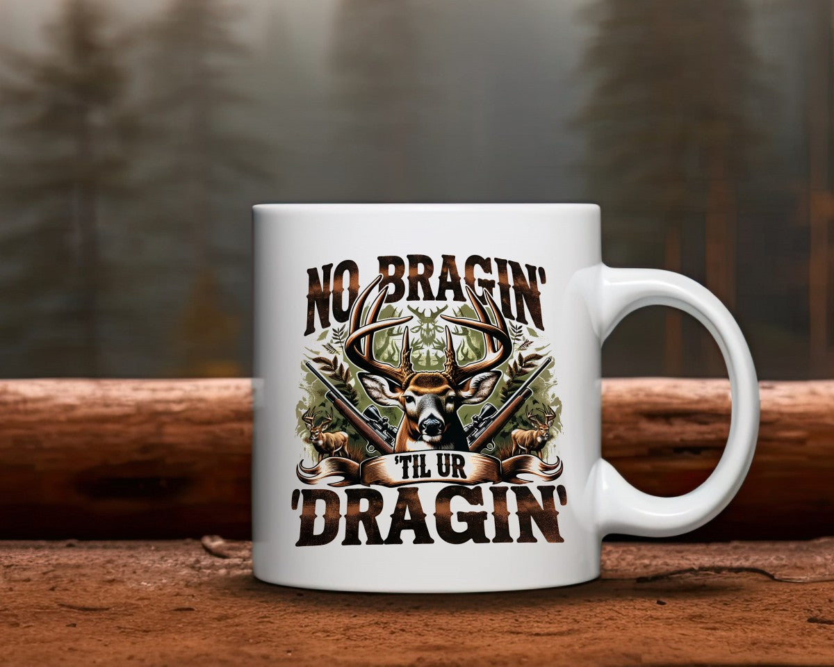 No Bragin' 'Til Ur Dragin' Hunting Coffee Mug