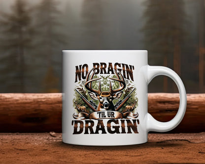 No Bragin' 'Til Ur Dragin' Hunting Coffee Mug