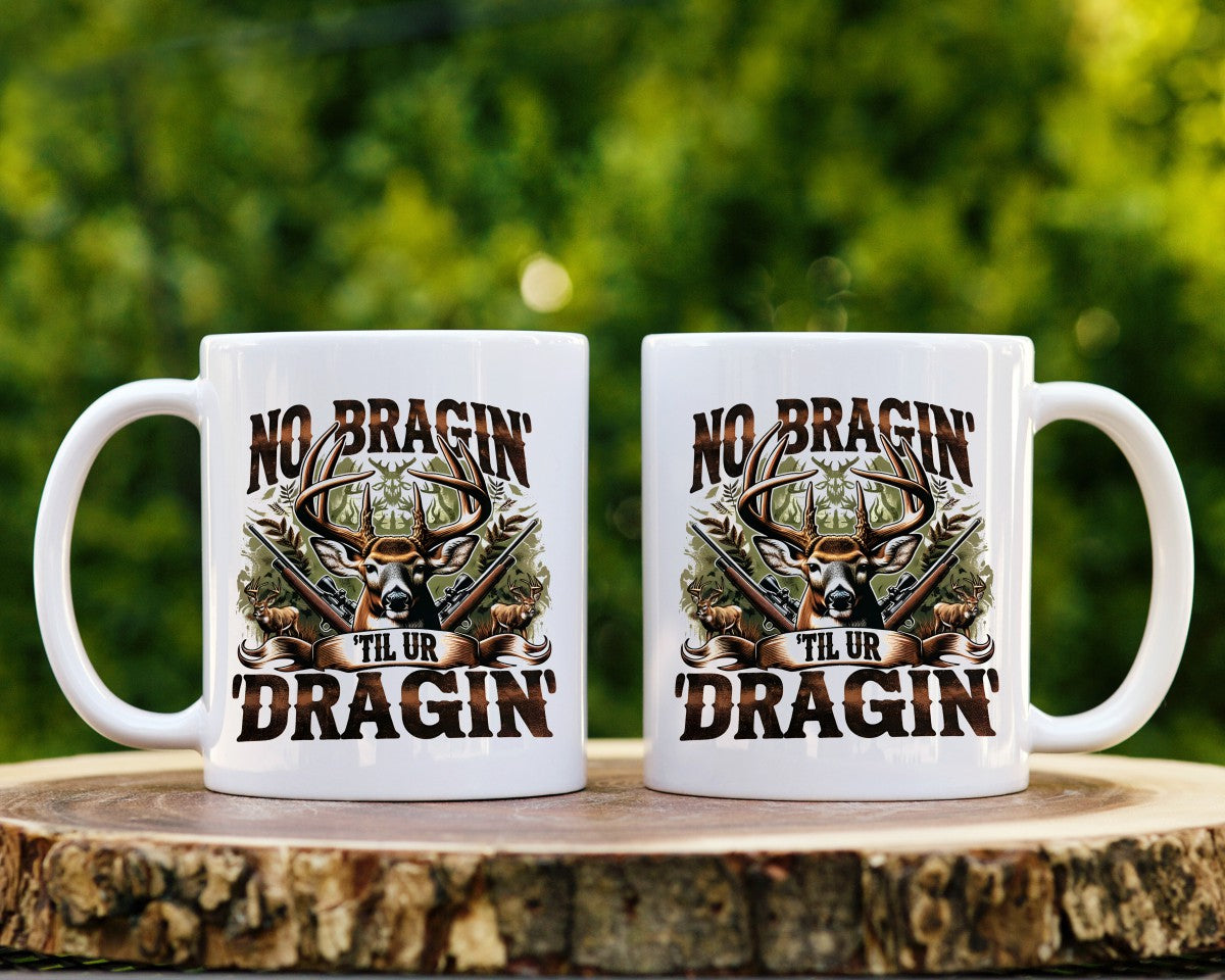 No Bragin' 'Til Ur Dragin' Hunting Coffee Mug