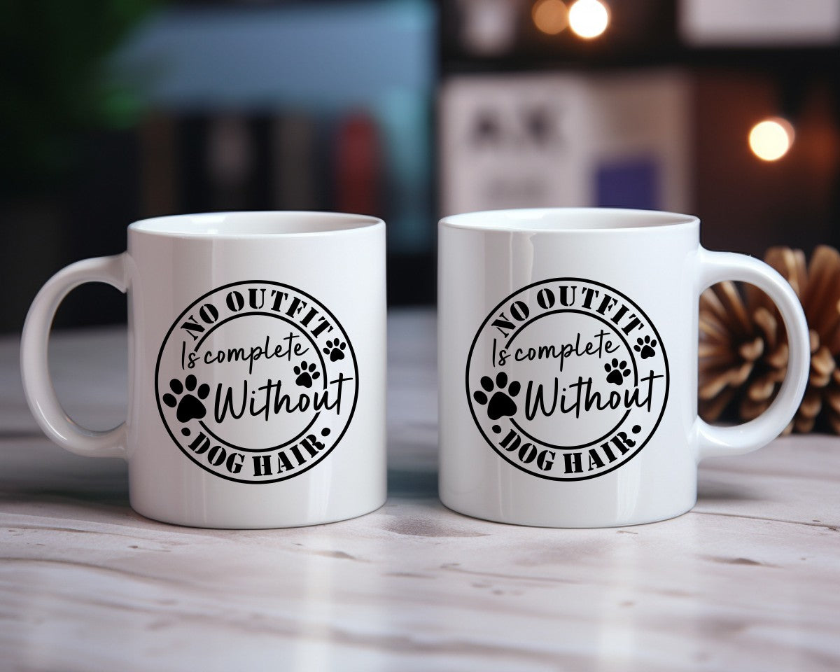 No Outfit Is Complete Without Dog Hair Dog Saying, Quote Coffee Mug