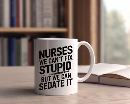 Nurses We Can't Fix Stupid Nursing Medical Coffee Mug