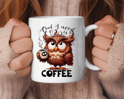 Owl I Need Is Coffee Themed Coffee Mug