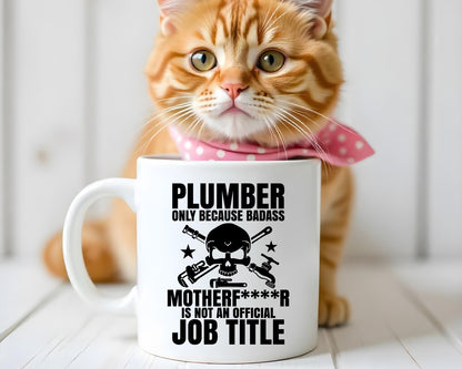Plumber Only Bcause Badaa Motherf****r Is Not An Official Job Title Plumber Coffee Mug