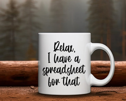 Relax I Have A Spreadsheet For That Office Work Humor Coffee Mug