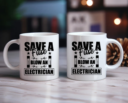Save A Fuse Blow An Electrician Coffee Mug
