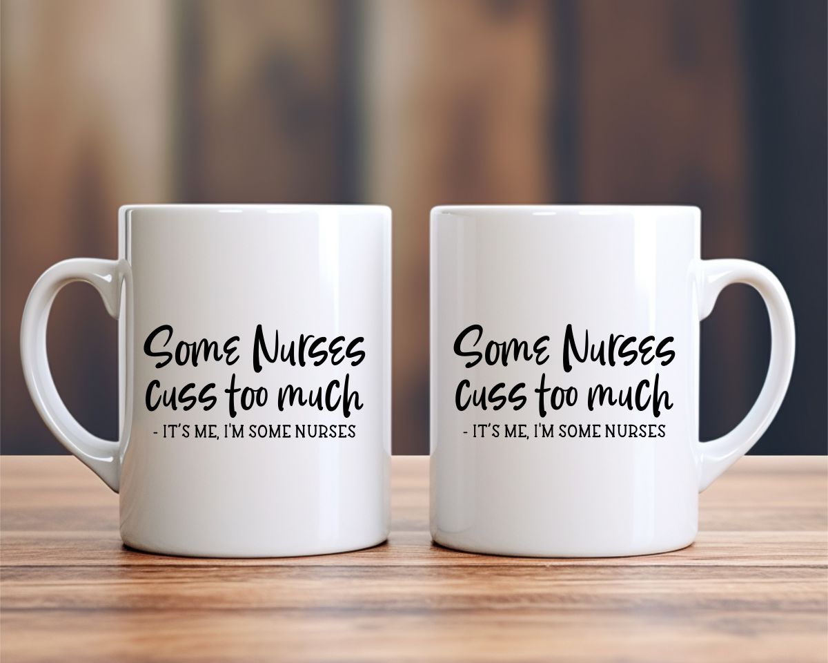 Some nurses cuss too much Nursing Nurse Medical Coffee Mug