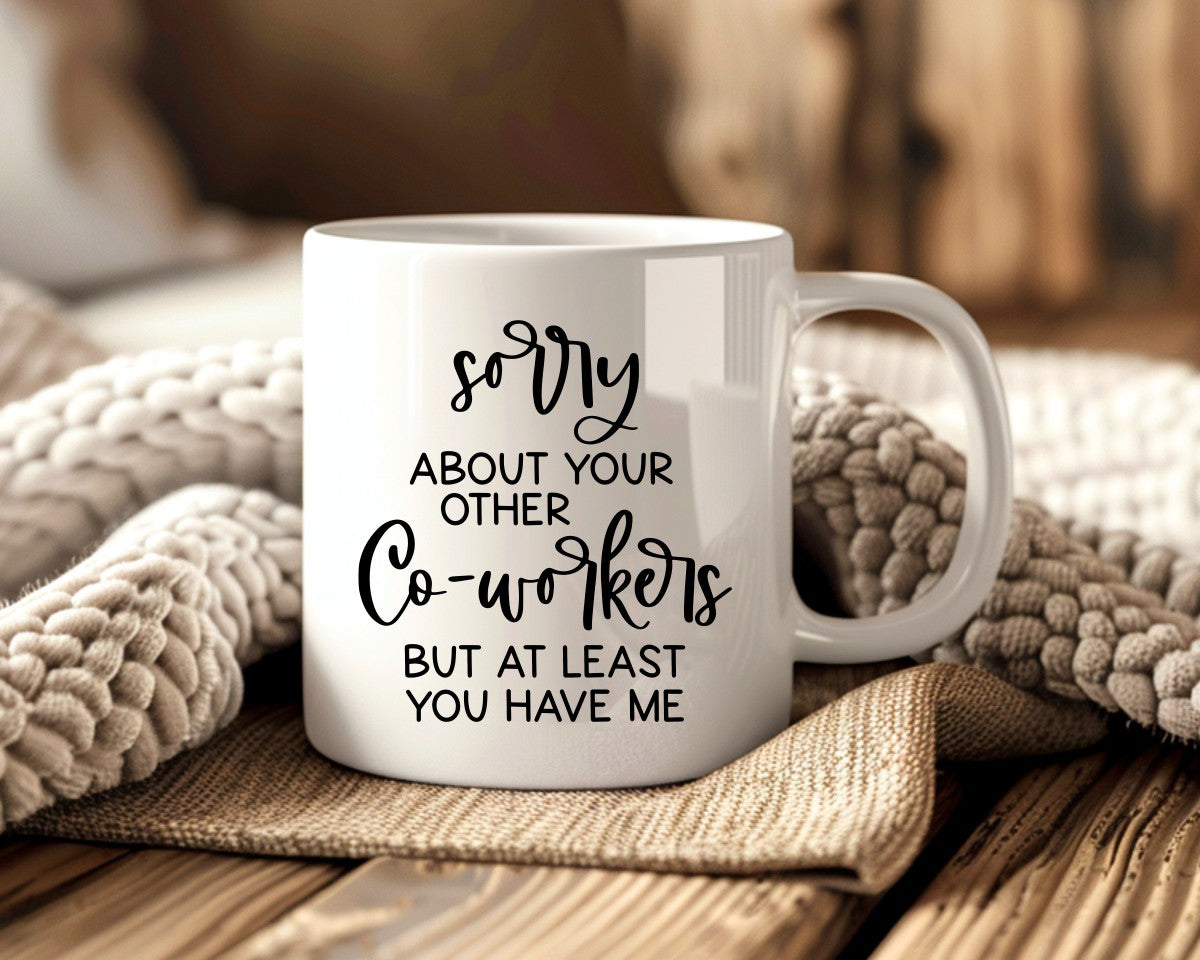Sorry About Your Other Coworkers Office Work Humor Coffee Mug