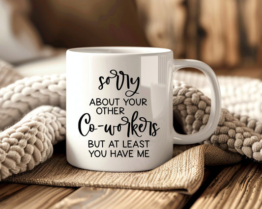Sorry About Your Other Coworkers Office Work Humor Coffee Mug