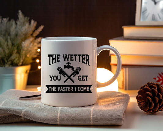 The Wetter You Get The Faster I Come Plumber Coffee Mug