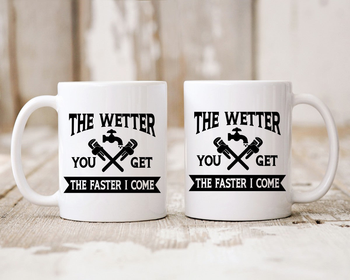 The Wetter You Get The Faster I Come Plumber Coffee Mug