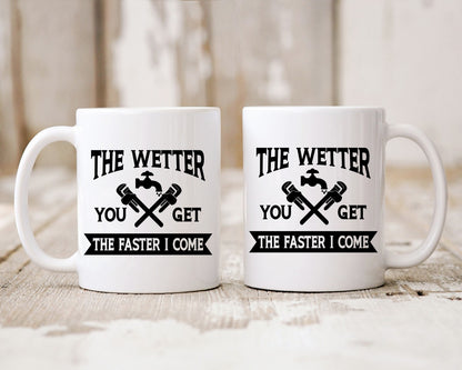 The Wetter You Get The Faster I Come Plumber Coffee Mug