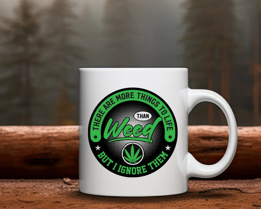 There Are More Things To Life Than Weed Marijuana Weed Coffee Mugs