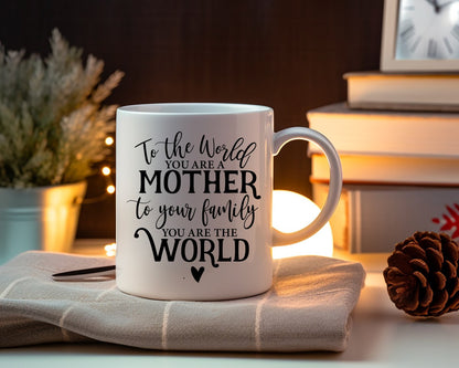 To The World You Are A Mother To Your Family You Are The World Mom Coffee Mug