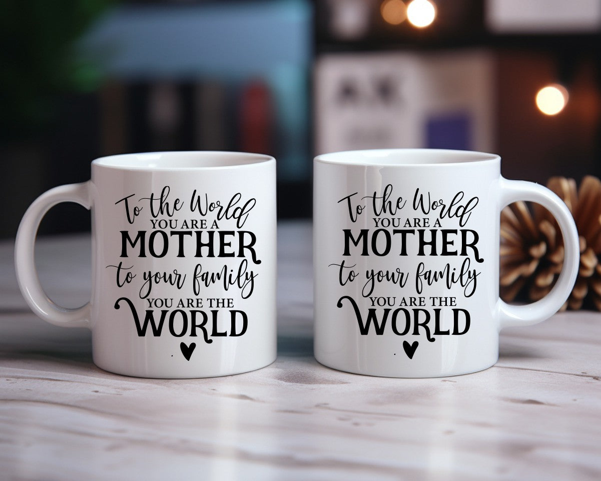 To The World You Are A Mother To Your Family You Are The World Mom Coffee Mug