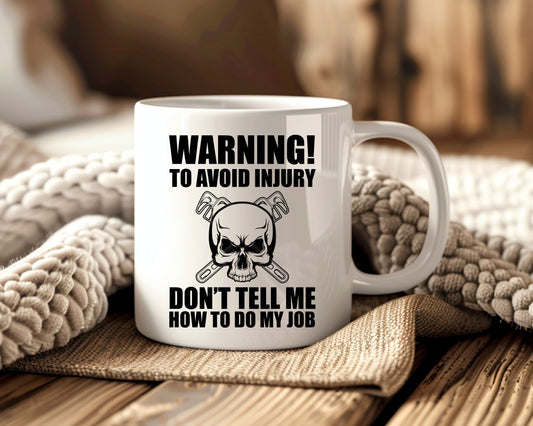 Warning To Avoid Injury Don't Tell Me How To Do My Job Plumber Coffee Mug