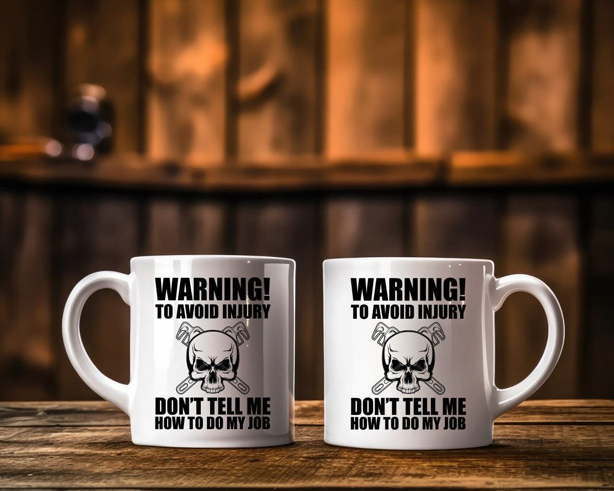 Warning To Avoid Injury Don't Tell Me How To Do My Job Plumber Coffee Mug